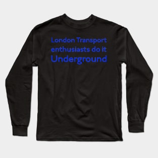 London Transport Enthusiasts do it Underground Long Sleeve T-Shirt